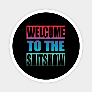 Welcome To the Shitshow Magnet